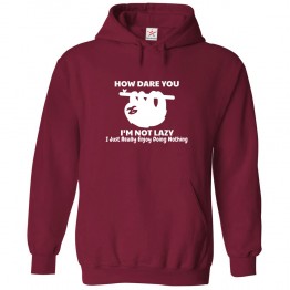 How Dare You I'm Not Lazy I Just Really Enjoy Doing Nothing Unisex Kids and Adults Pullover Hoodie